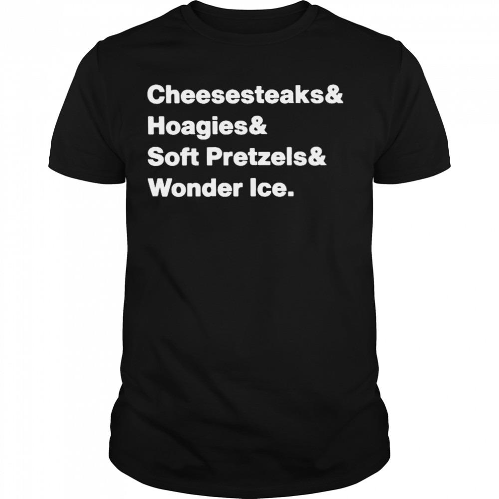 Cheesesteaks hoagies soft pretzels wooder ice T-shirt