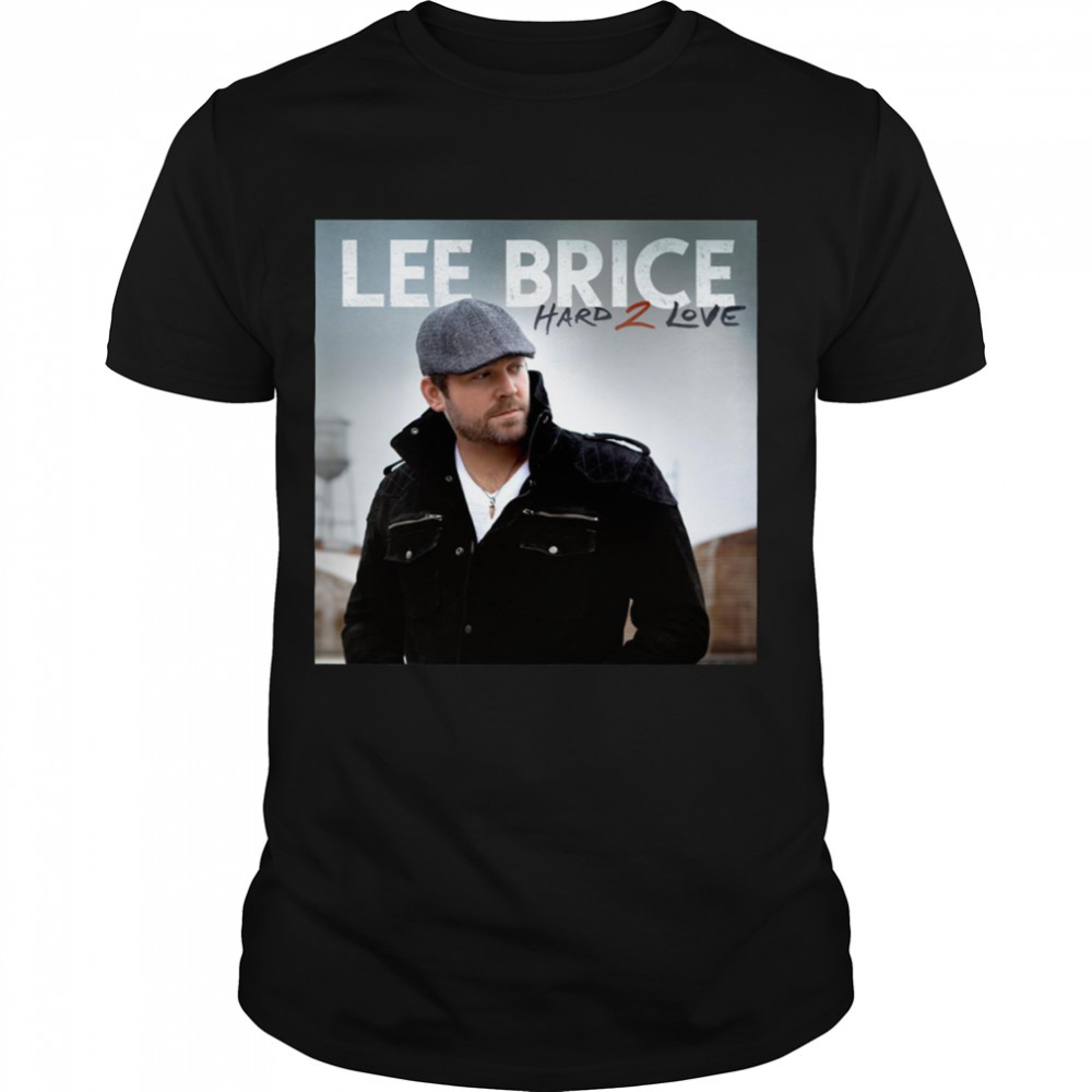 Lee Brice Hard 2 Love shirt