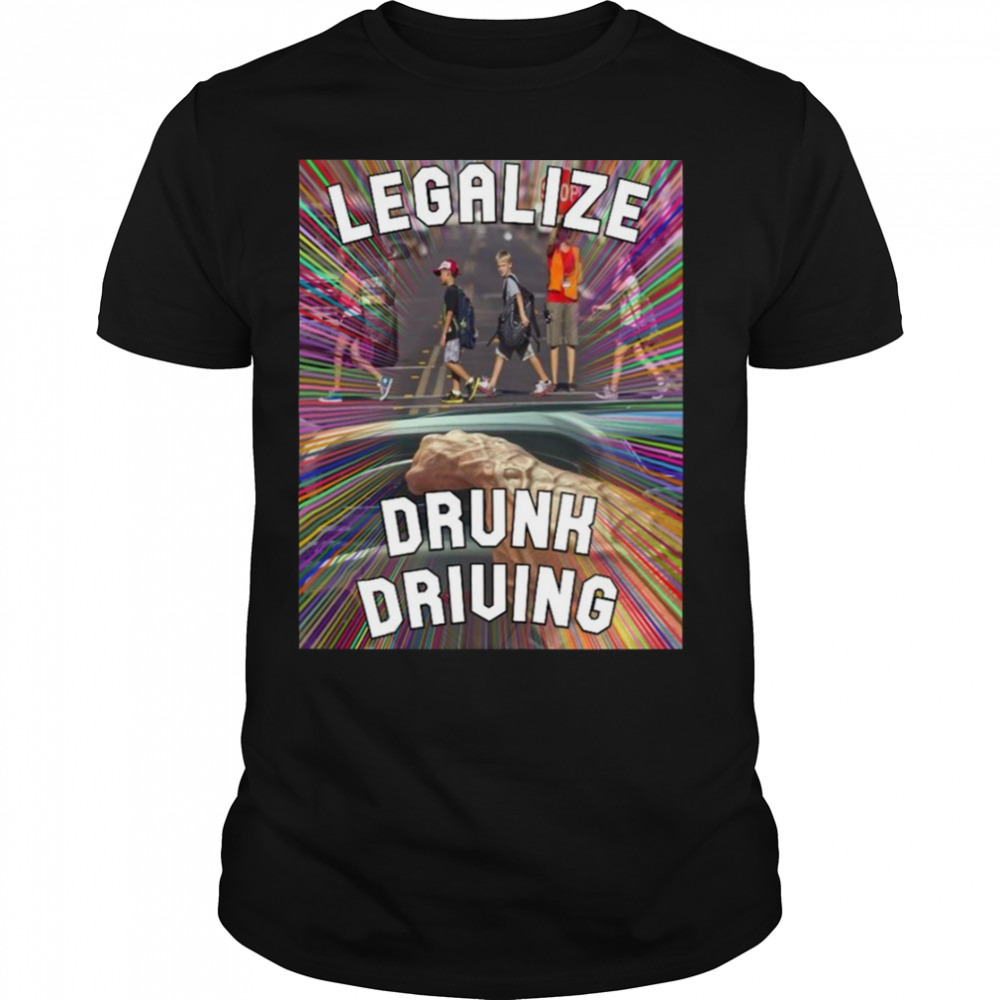 Legalize Drunk Driving shirt