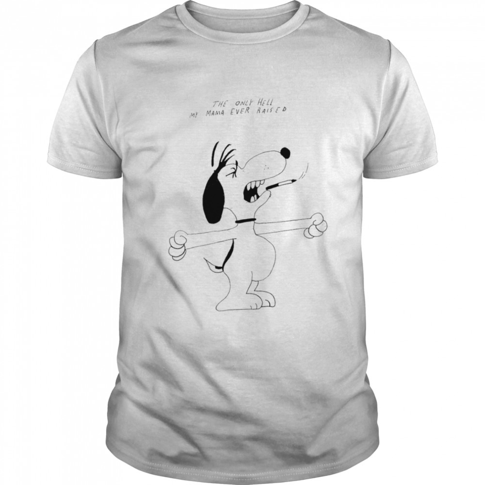 Snoopy the only hell my mama ever raised shirt