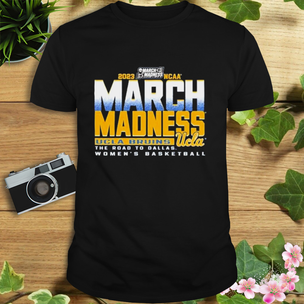 UCLA Road To Dallas Women’s Basketball 2023 March Madness Shirt Shirt
