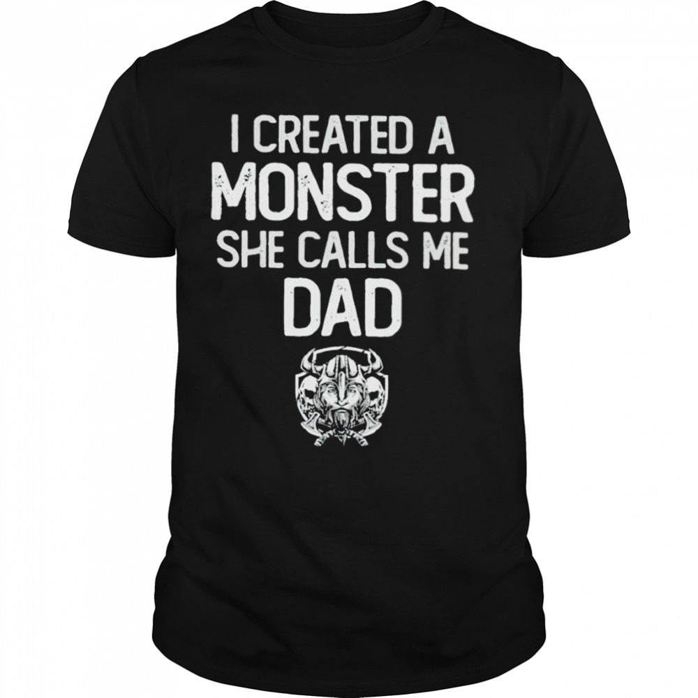 I created a Monster she calls me Dad Viking T-shirt