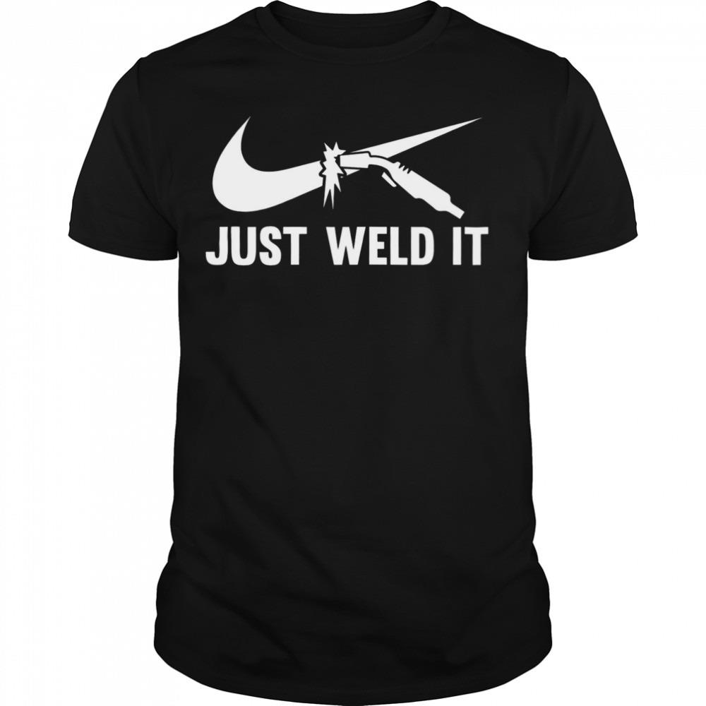 Just Weld It Welder Nike Logo shirt