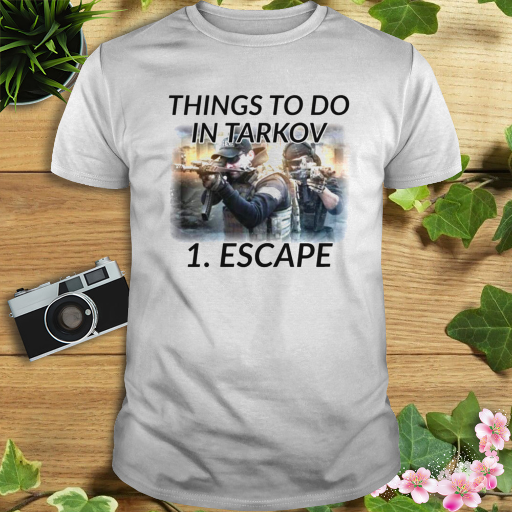 Things To Do In Escape From Tarkov shirt