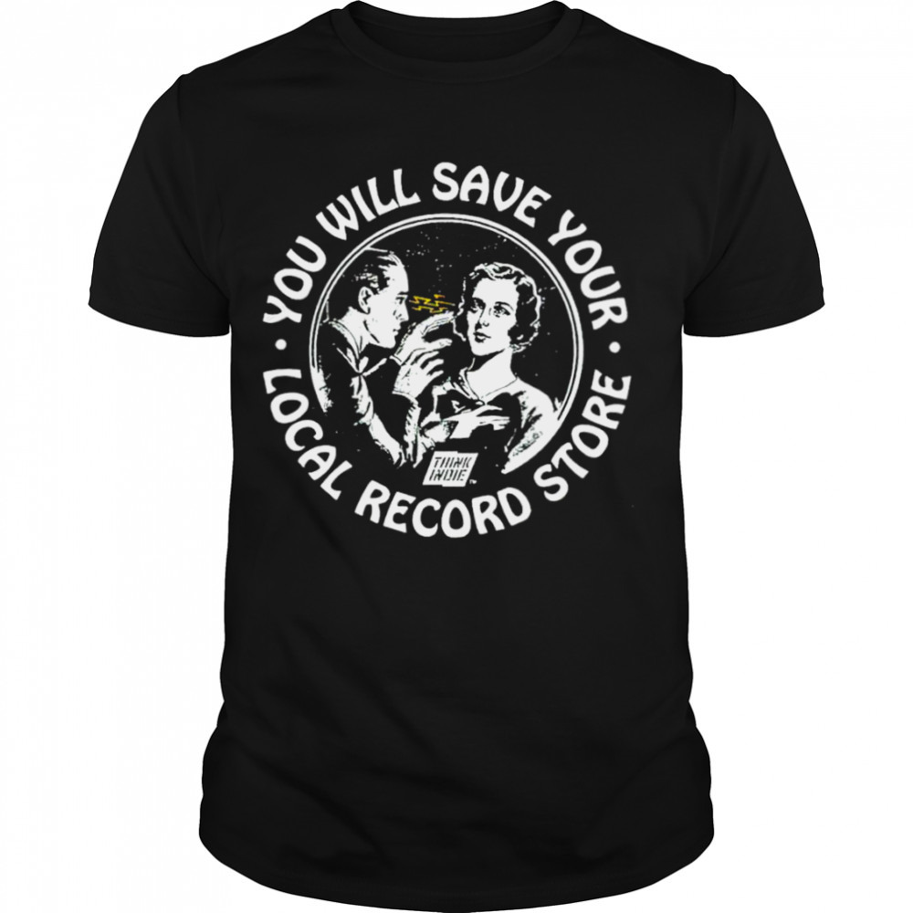 You will save your locial record store shirt