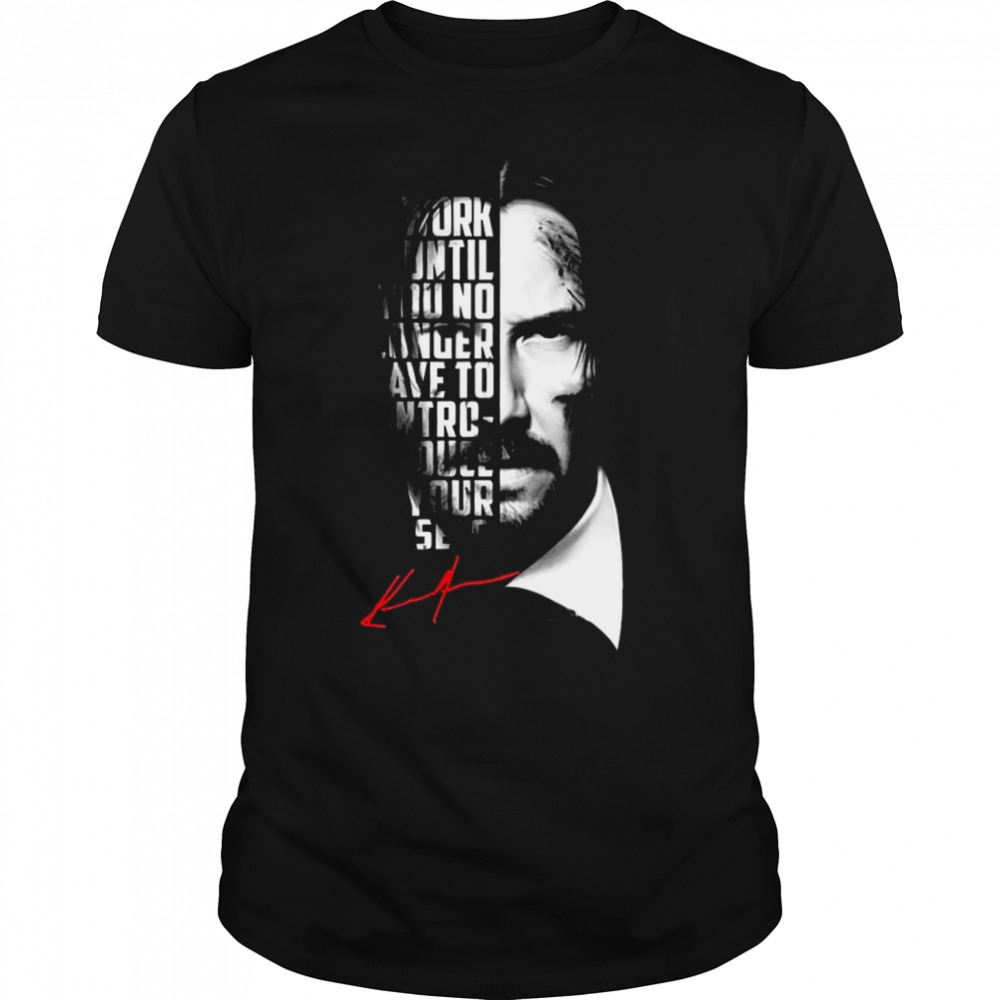 Work Until You No Longer Have To Introduce Yourself Signature Shirt