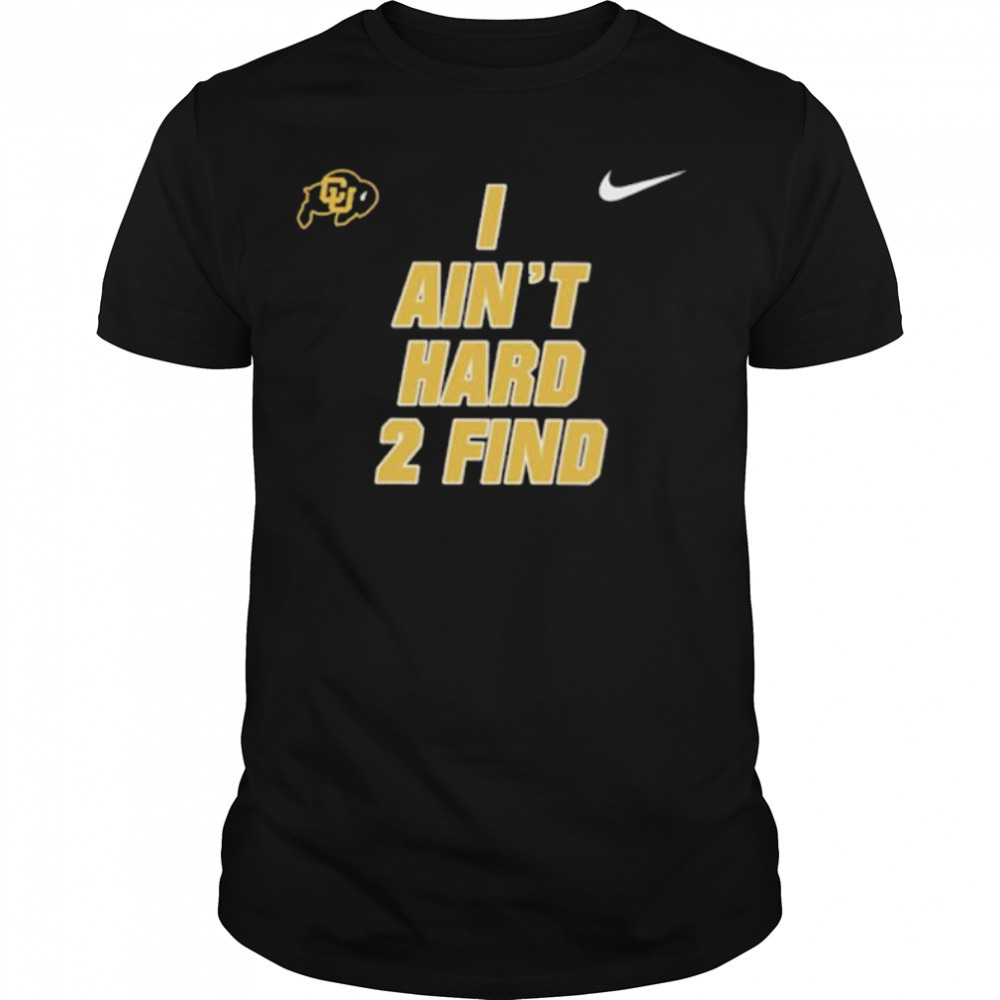 Colorado Buffaloes I ain’t hard 2 find shirt