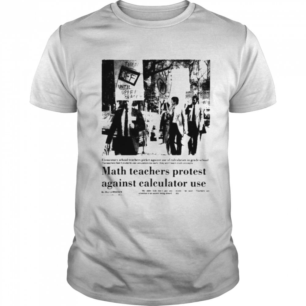 Math teachers protest against calculator use shirt