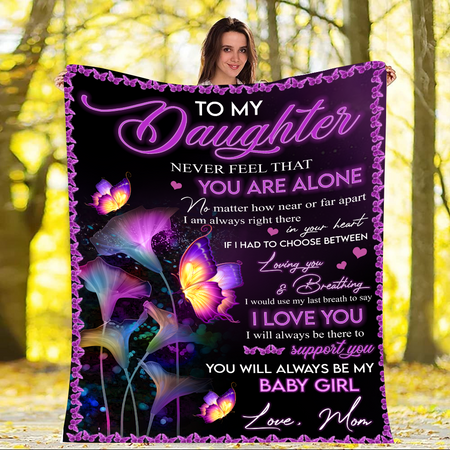To My Daughter Never Feel That You Are Alone No Matter How near Butterfly Fleece Blanket