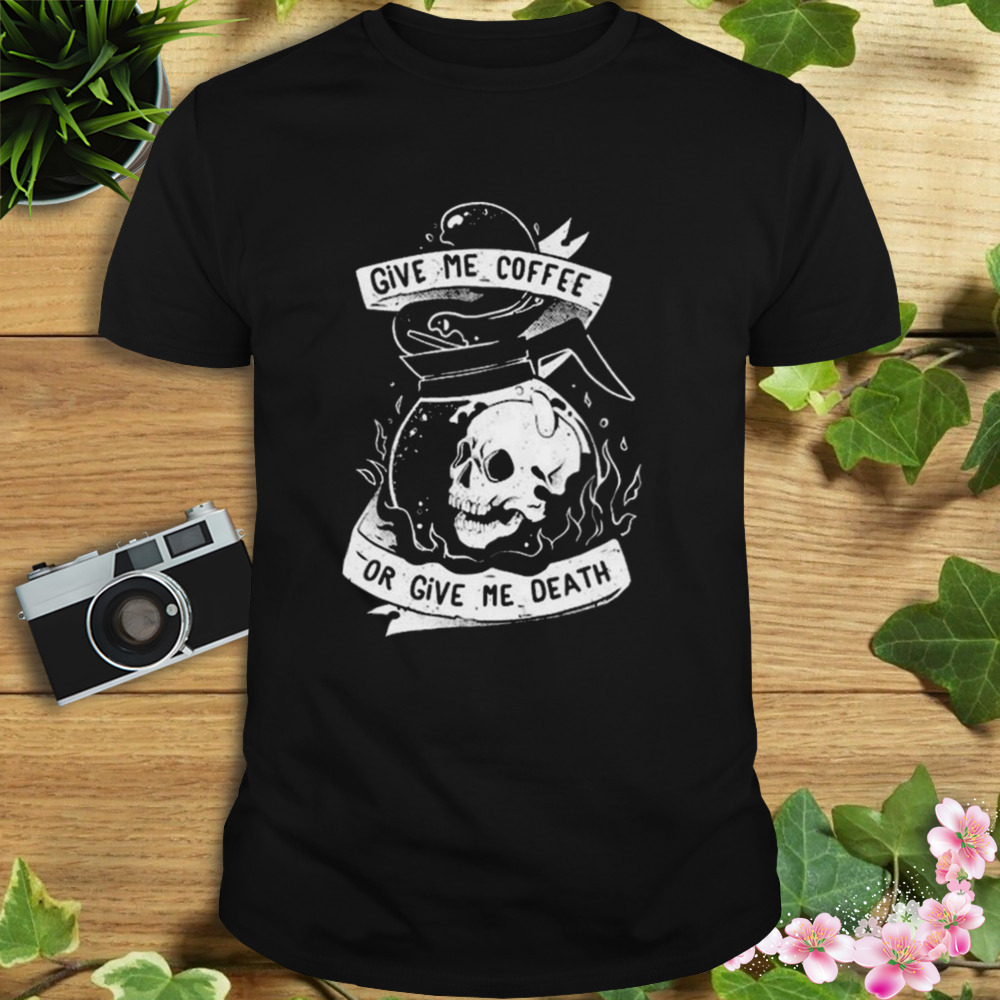 Give Me Coffee Or Give Me Death Skull Evil Shirt