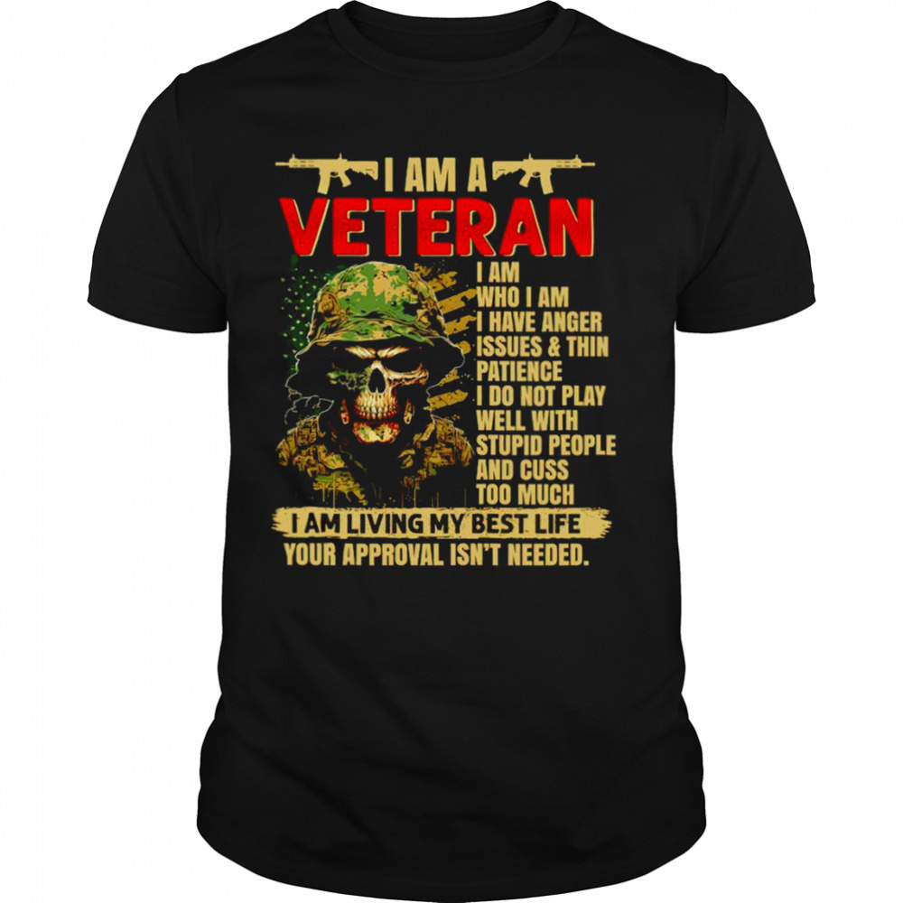 I am Veteran I am living my best life your approval isn’t needed shirt