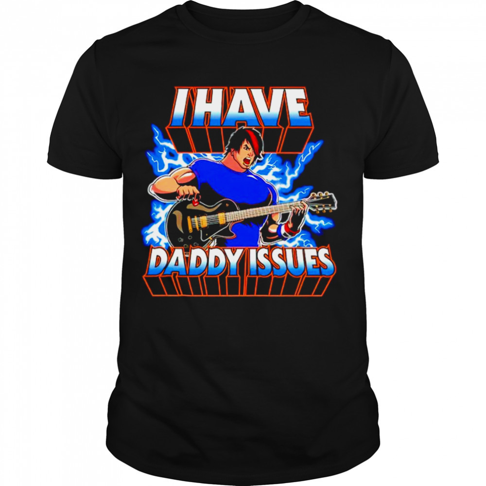 I have daddy issues shirt