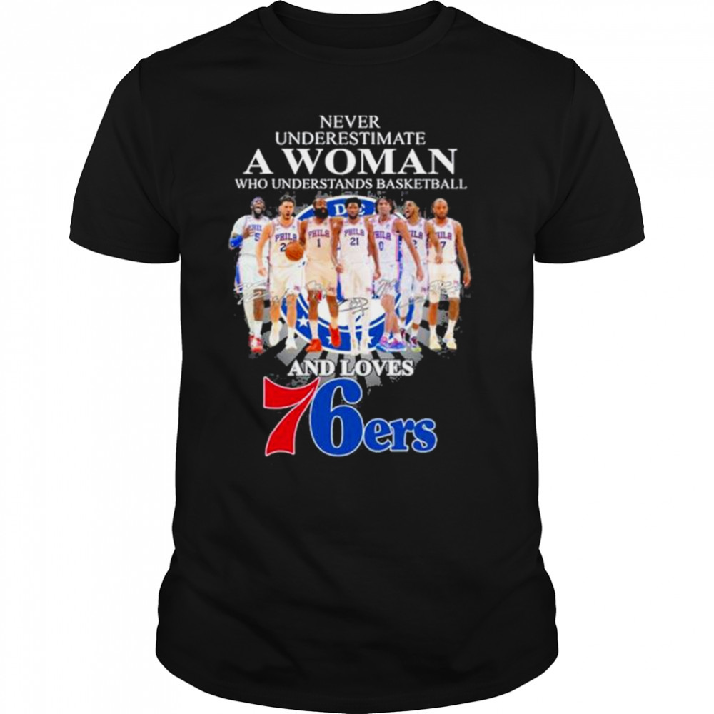 Never understand a women who understands Basketball and Philadelphia 76ers 2023 signatures shirt