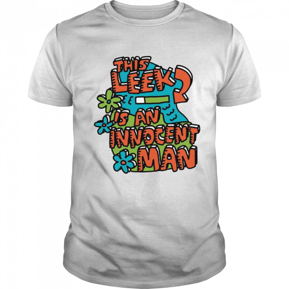 The leek is an innocent man shirt