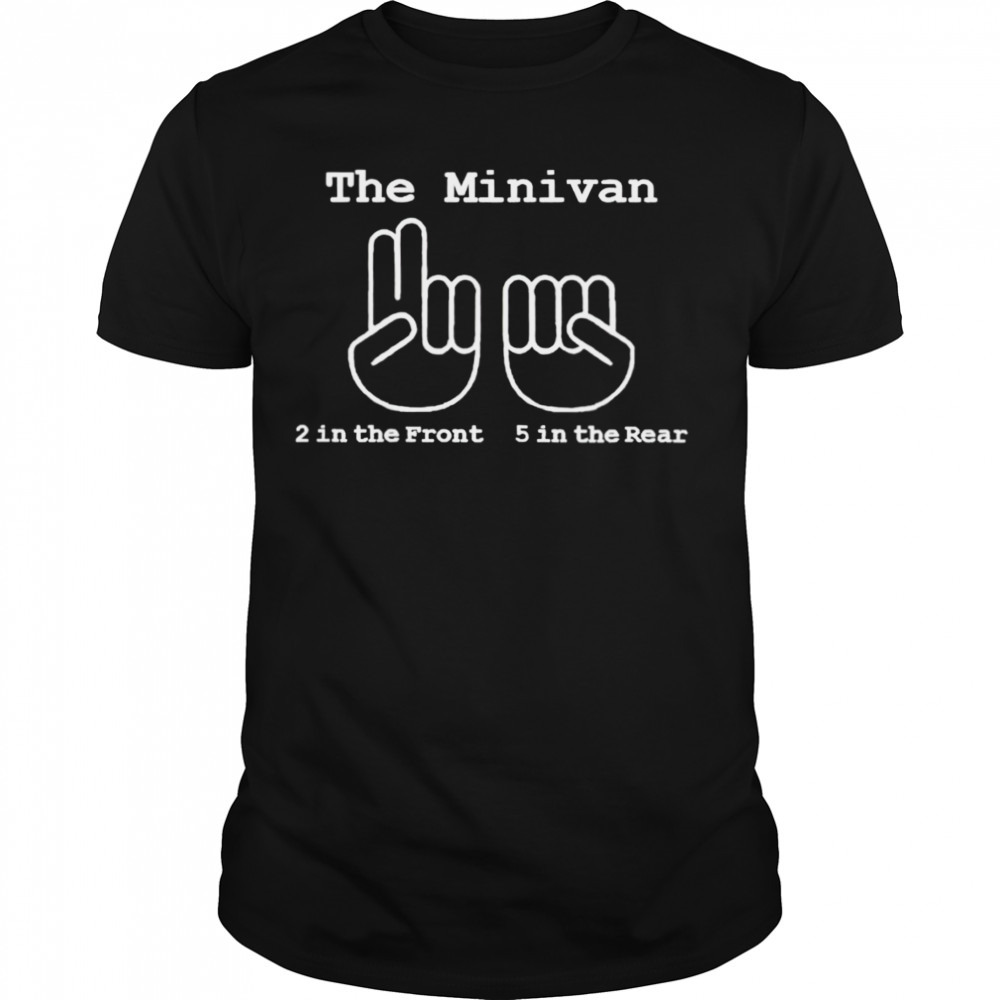 The minivan 2 in the front 5 in the rear T-shirt