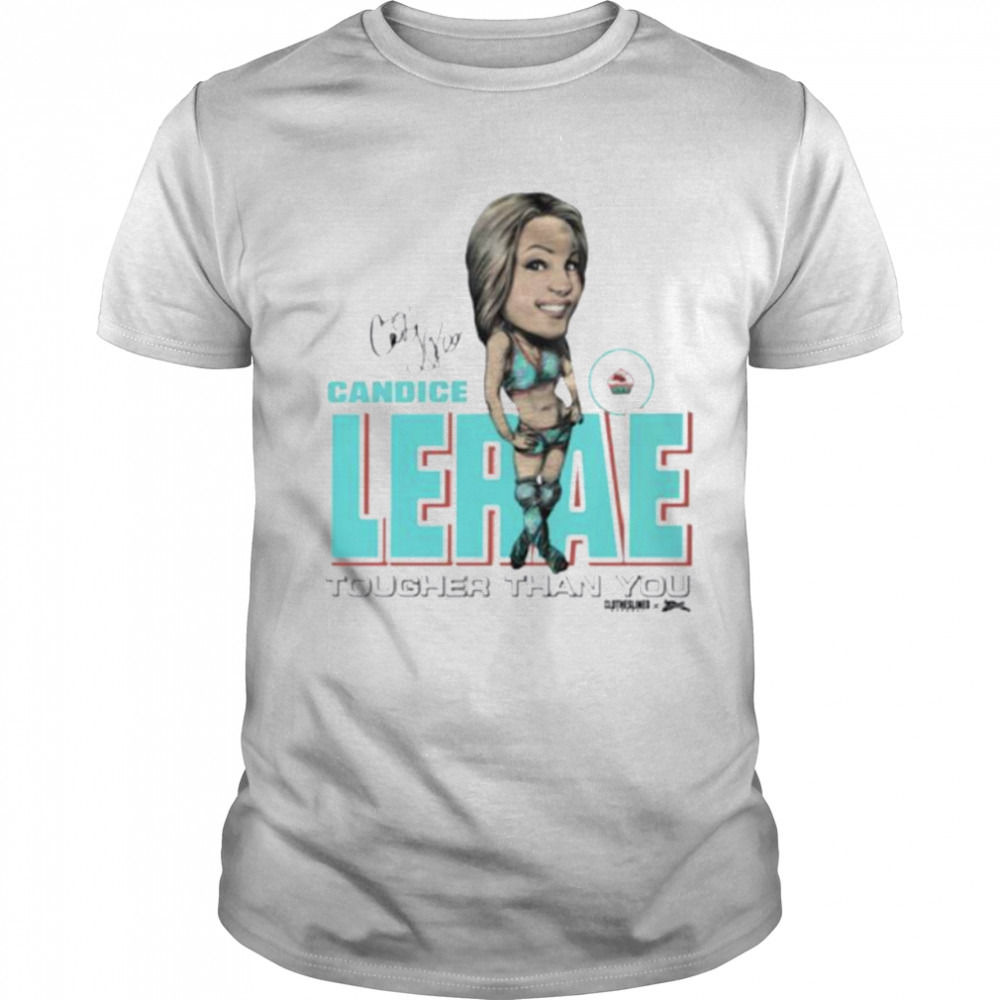 Candice Lerae tougher than you signature shirt