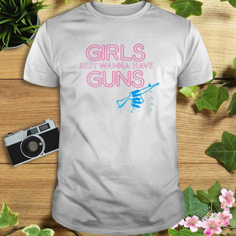 Girls just wanna have guns shirt