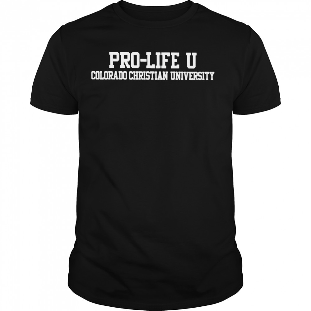 Pro-Life U Colorado Christian University shirt