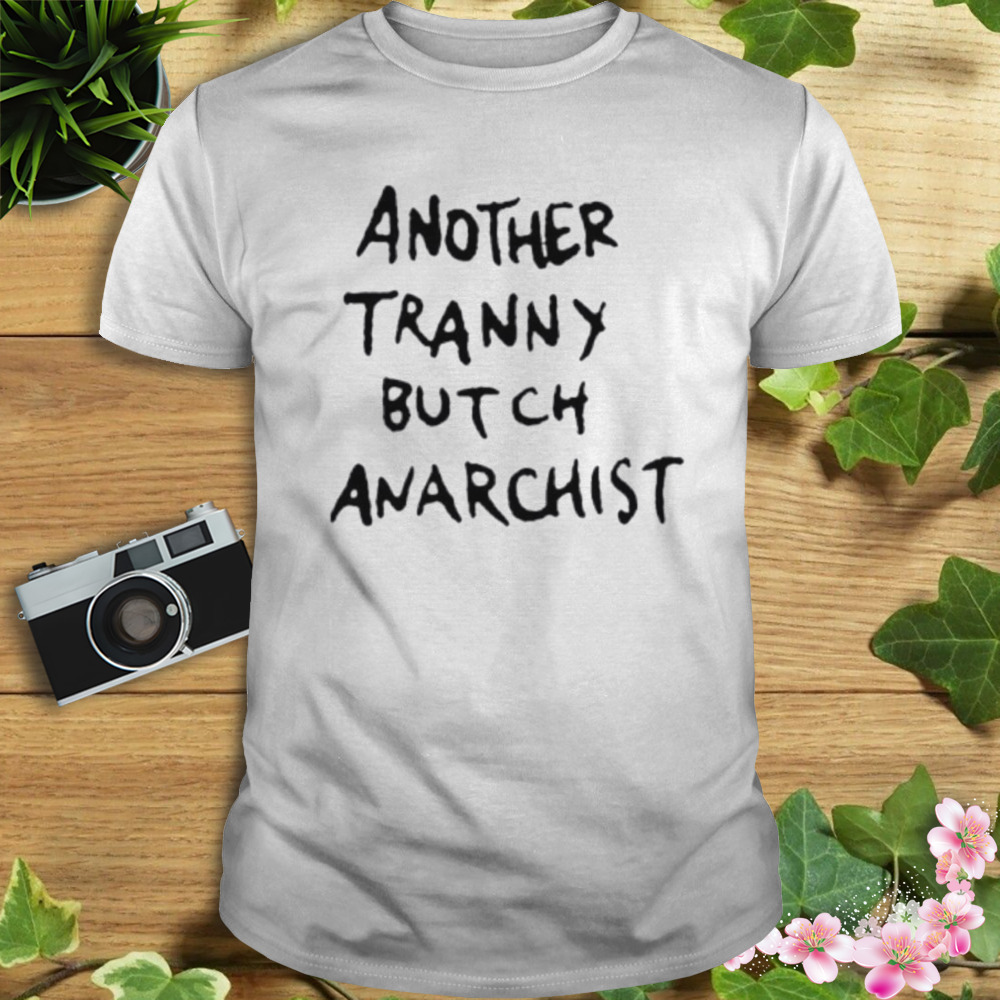 Another tranny butch anarchist shirt