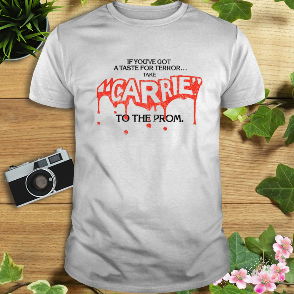 Carrie if you’re got a taste for terror take shirt