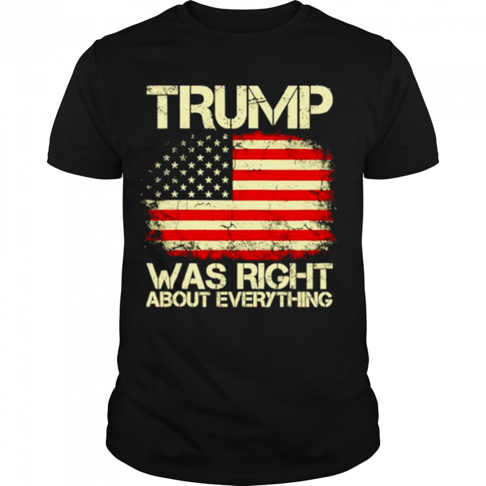 Trump was right about everything USA American flag shirt