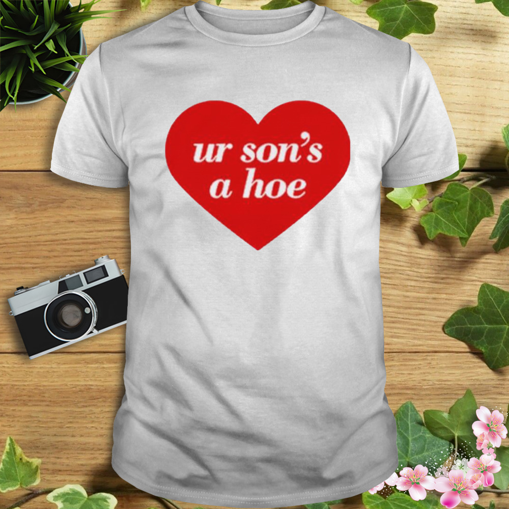 Ur son’s a hoe shirt