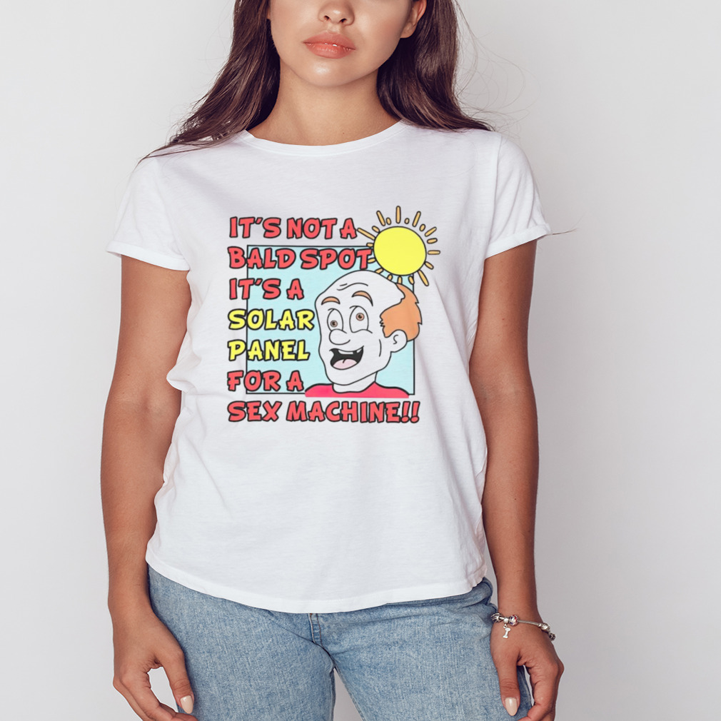 It’s not a bald spot it’s a solar panel for a Sex Machine T-shirt 2 Women's shirt