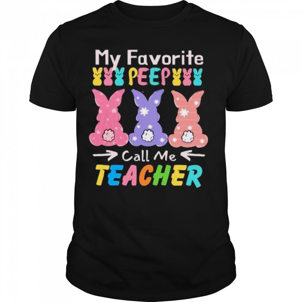 My favorite peep call me teacher T-shirt