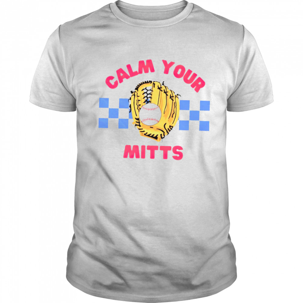 Calm your mitts baseball shirt