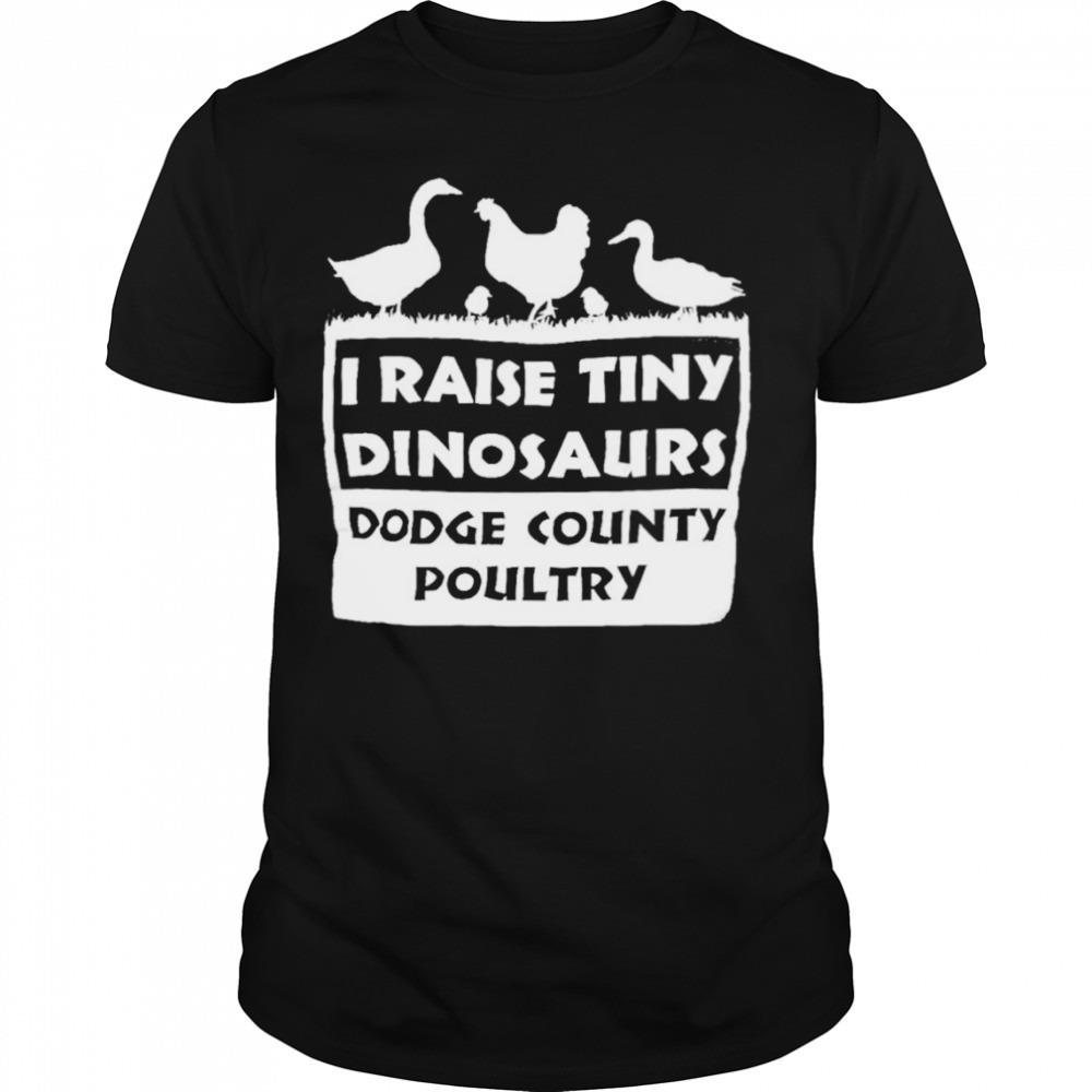 I raise tiny Dinosaurs dodge country poultry shirt