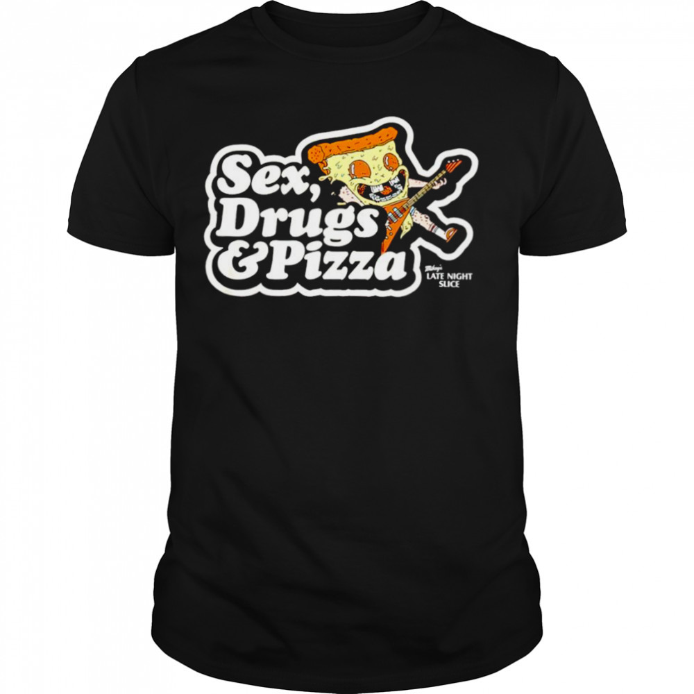 Sex Drugs and Pizza shirt