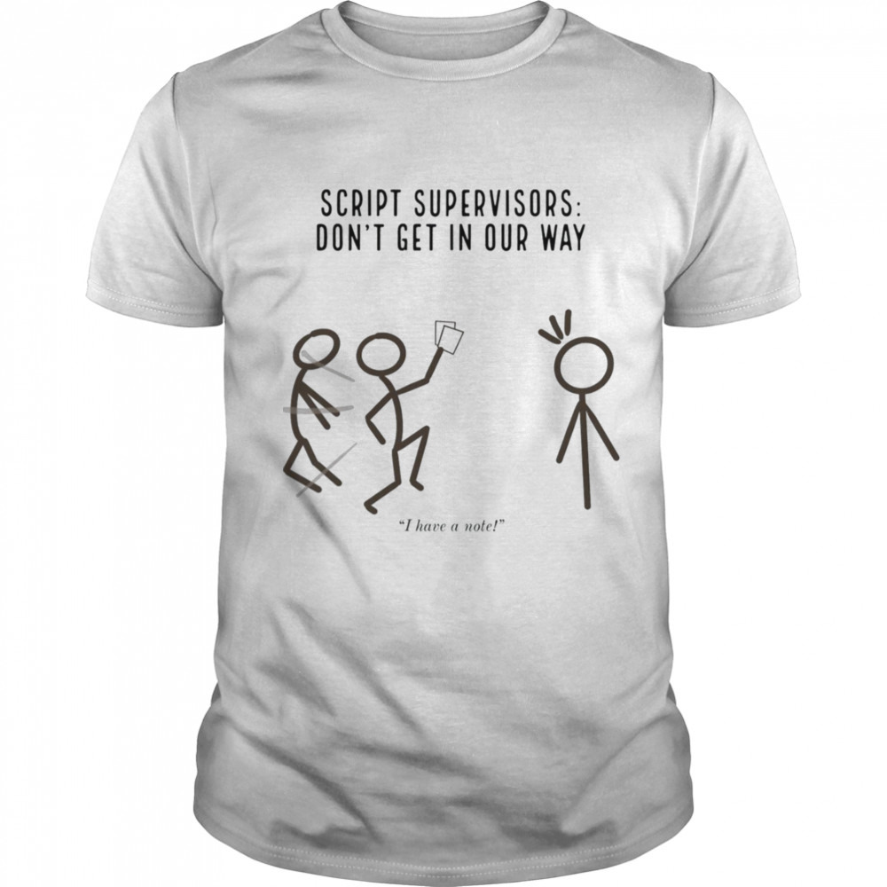 Script Supervisors Don’t Get In Our Way shirt