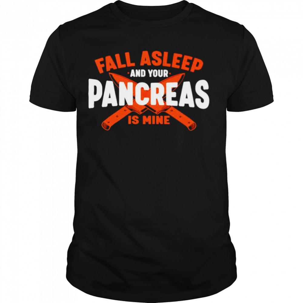 Fall asleep and your pancreas is mine shirt