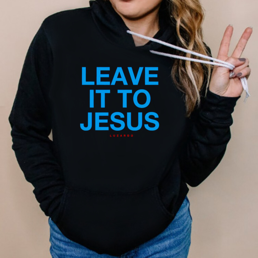 Leave It To Jesus Luzardo 2023 shirt, hoodie, sweater, long sleeve