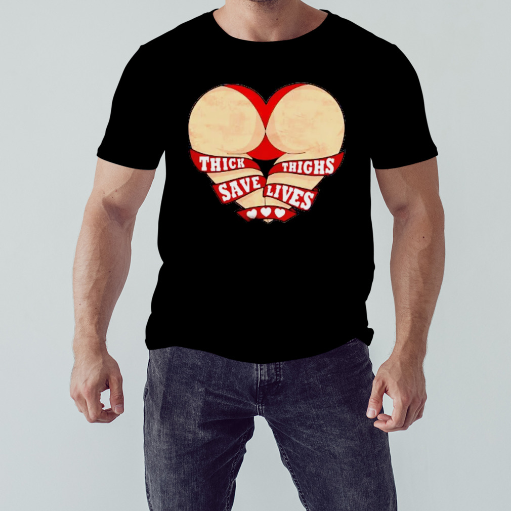 Thick thighs save lives heart shaped buttocks shirt