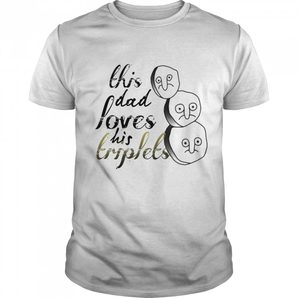 This Dad Loves His Triplets shirt