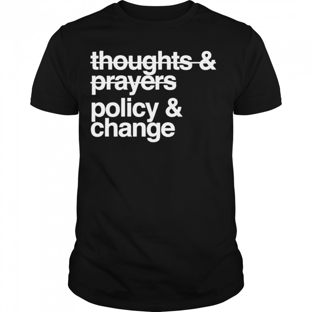Thoughts and prayers policy and change T-shirt