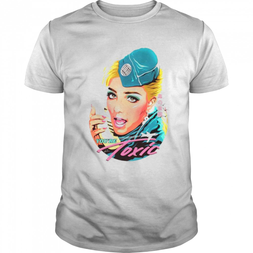 You’re Toxic Funny Shirt