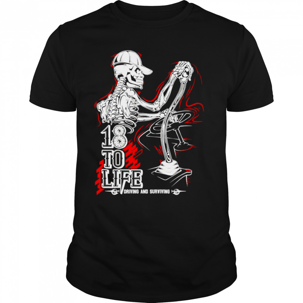 18 to life driving and surviving shirt