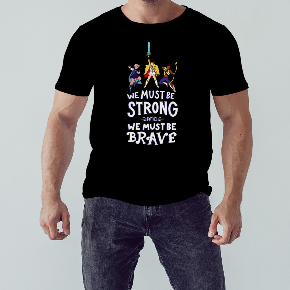 Best Friend Squad Theme Song We Must Be Strong And We Must Be Brave shirt 1 Unisex tshirt
