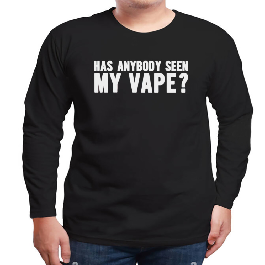 Has anybody seen my vape shirt 3 Longsleeve tshirt