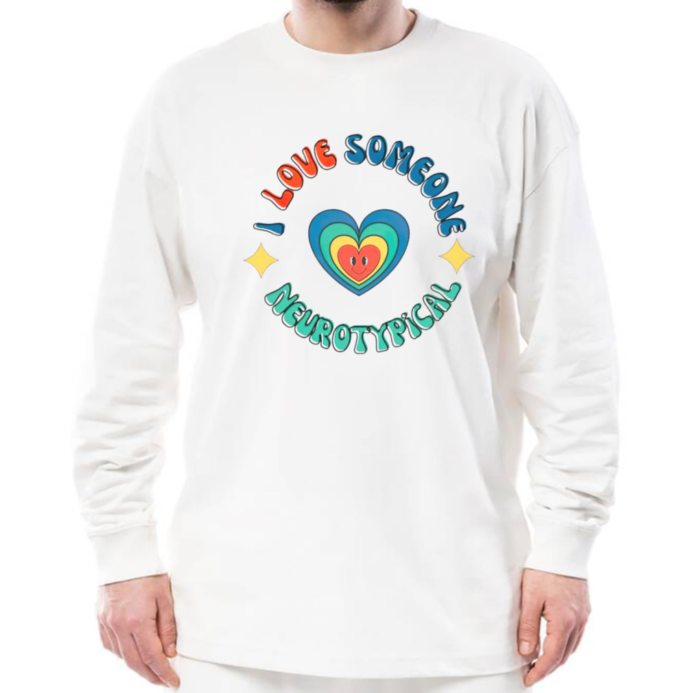 I Love Someone Neurotypical shirt 3 Longsleeve shirt