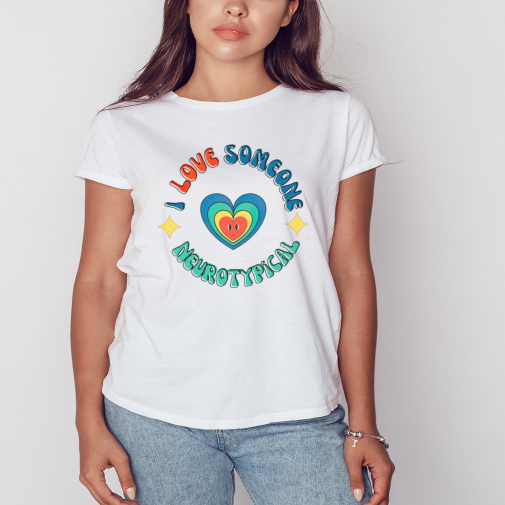 I Love Someone Neurotypical shirt 2 Women's shirt