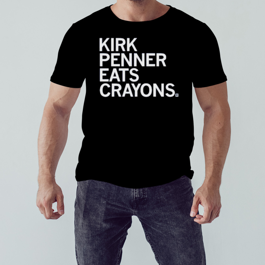 Kirk penner eats crayons shirt