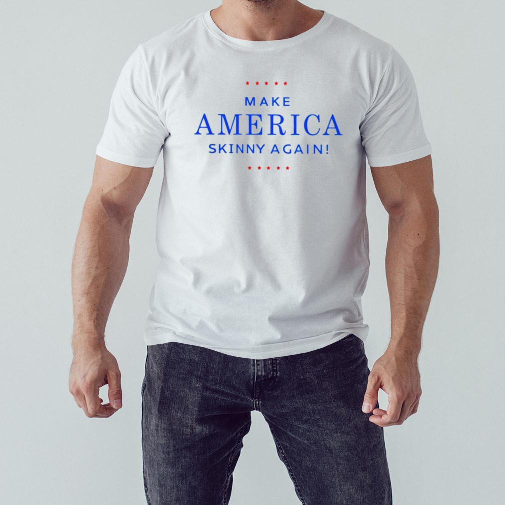 Make america skinny again shirt 1 Unisex shirt