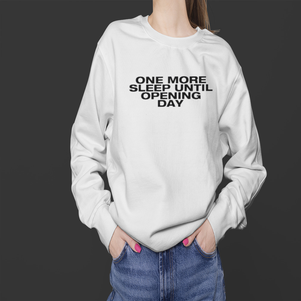 One more sleep until opening day shirt 4 Sweater