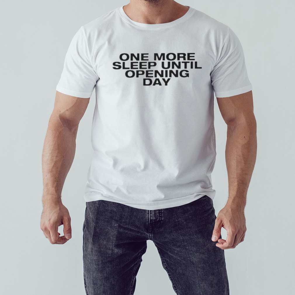 One more sleep until opening day shirt 1 Unisex shirt