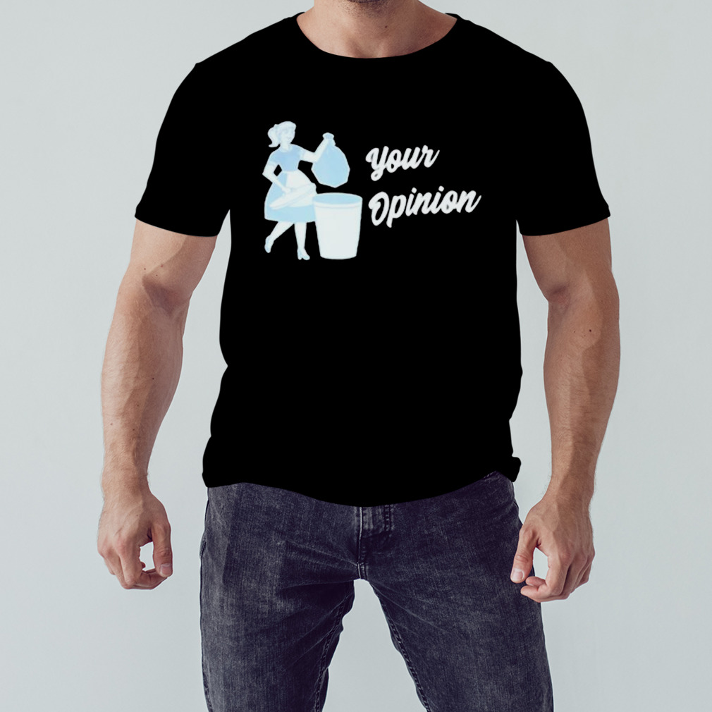 Your opinion shirt