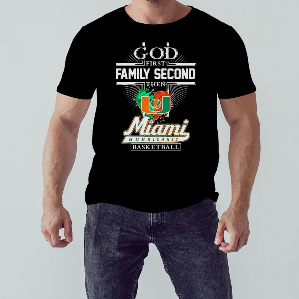 God First Family Second Then Miami Hurricanes Basketball Shirt