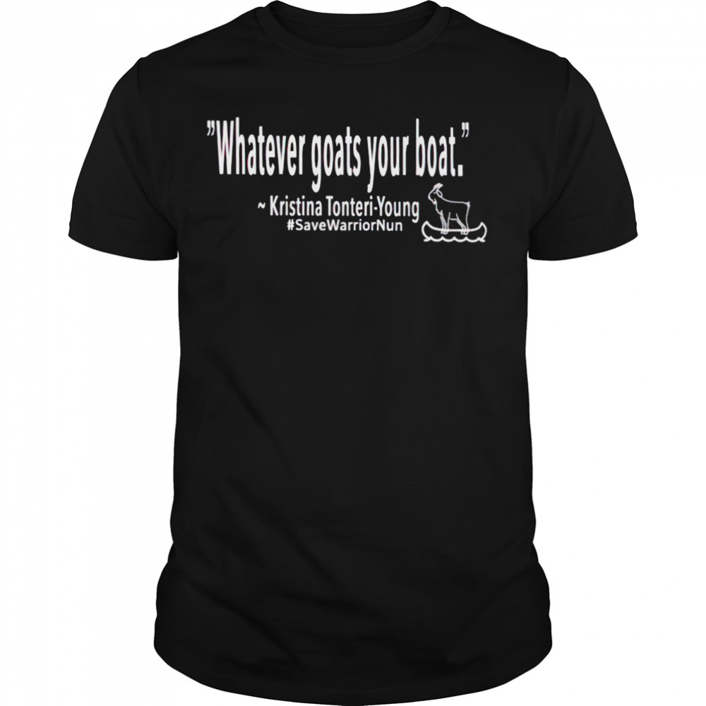 Kristina Tonteri-Young whatever goats your boat shirt